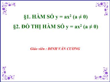 Bài giảng Đại số Lớp 9 - Chương 4, Bài 1: Hàm số y = ax2 (a ≠ 0) - Đinh Văn Cường