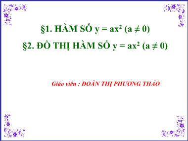 Bài giảng Đại số Lớp 9 - Chương 4, Bài 1+2: Hàm số y = ax2 (a ≠ 0). Đồ thị hàm số y = ax2 (a ≠ 0) - Đoàn Thị Phương Thảo