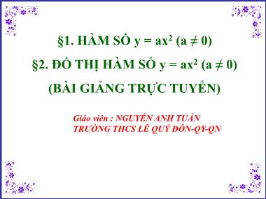Bài giảng Đại số Lớp 9 - Chương 4, Bài 1+2: Hàm số y = ax2 (a ≠ 0). Đồ thị hàm số y = ax2 (a ≠ 0) - Nguyễn Anh Tuấn