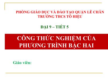 Bài giảng Đại số Lớp 9 - Chương 4, Bài 4: Công thức nghiệm của phương trình bậc hai - Trường THCS Tô Hiệu