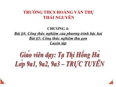 Bài giảng Đại số Lớp 9 - Chương 4, Bài 4+5: Công thức nghiệm của phương trình bậc hai. Công thức nghiệm thu gọn - Tạ Thị Hồng Hà