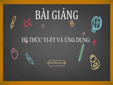 Bài giảng Đại số Lớp 9 - Chương 4, Bài 6: Luyện tập Hệ thức Vi-et - Nguyễn Diệu Linh