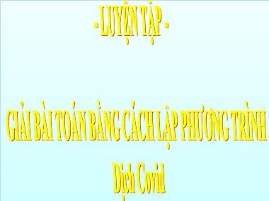 Bài giảng Đại số Lớp 9 - Chương 4, Bài 8: Luyện tập Giải bài toán bằng cách lập phương trình - Năm học 2019-2020