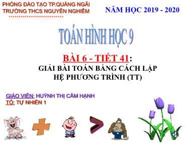 Bài giảng Đại số Lớp 9 - Tiết 41: Giải bài toán bằng cách lập hệ phương trình (Tiếp theo) - Năm học 2019-2020 - Huỳnh Thị Cẩm Hạnh