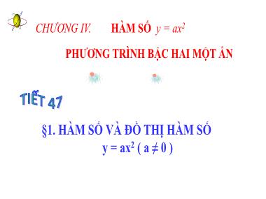 Bài giảng Đại số Lớp 9 - Tiết 47: Hàm số và đồ thị hàm số y = ax2 (a ≠ 0)