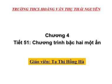 Bài giảng Đại số Lớp 9 - Tiết 51: Phương trình bậc hai một ẩn - Tạ Thị Hồng Hà