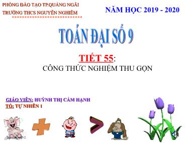 Bài giảng Đại số Lớp 9 - Tiết 55: Công thức nghiệm thu gọn - Năm học 2019-2020 - Huỳnh Thị Cẩm Hạnh