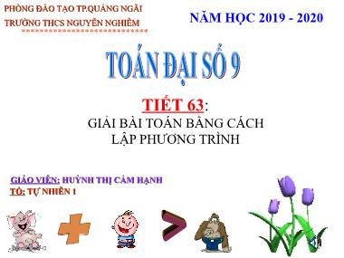 Bài giảng Đại số Lớp 9 - Tiết 63: Giải bài toán bằng cách lập phương trình - Năm học 2019-2020 - Huỳnh Thị Cẩm Hạnh