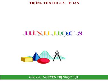 Bài giảng Hình học Lớp 8 - Chương 3, Bài 1: Định lí Ta-lét trong tam giác - Nguyễn Thị Ngọc Lựu