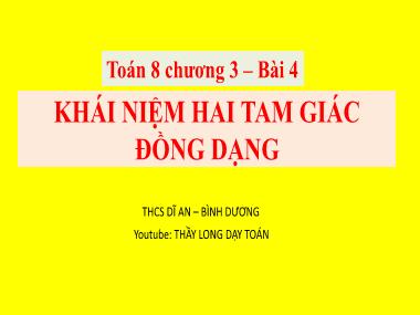 Bài giảng Hình học Lớp 8 - Chương 3, Bài 4: Khái niệm hai tam giác đồng dạng - Nguyễn Văn Long