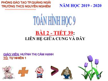 Bài giảng Hình học Lớp 9 - Tiết 39: Liên hệ giữa cung và dây - Năm học 2019-2020 - Huỳnh Thị Cẩm Hạnh