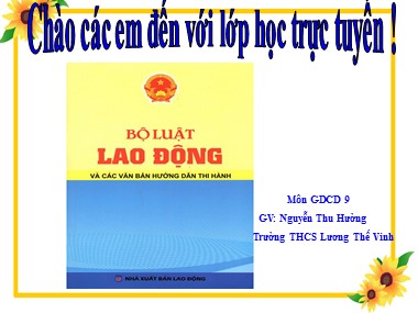 Bài giảng Giáo dục công dân Lớp 9 - Bài 14: Quyền và nghĩa vụ lao động - Nguyễn Thu Hường