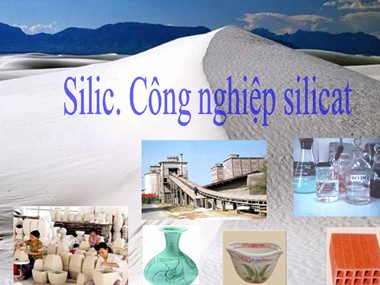 Bài giảng Hóa học Khối 9 - Bài 30: Silic. Công nghiệp silicat