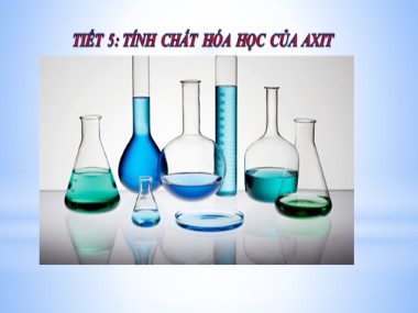 Bài giảng Hóa học Khối 9 - Tiết 5: Tính chất hóa học của axit