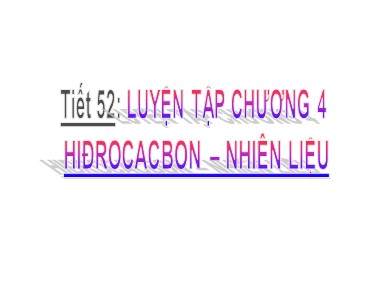 Bài giảng Hóa học Lớp 9 - Tiết 52: Luyện tập chương 4: Hiđrocacbon-Nhiên liệu