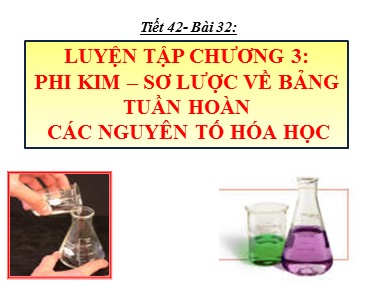 Bài giảng môn Hóa học Lớp 9 - Tiết 42, Bài 32: Luyện tập chương 3: Phi kim-Sơ lược về bảng tuần hoàn các nguyên tố hóa học