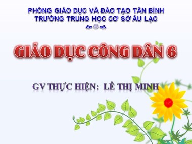 Bài giảng Giáo dục công dân Lớp 6 - Bài 11: Mục đích học tập của học sinh (Tiết 1) - Lê Thị Minh