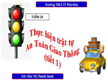 Bài giảng Giáo dục công dân Lớp 6 - Tuần 24 - Bài: Thực hiện trật tự an toàn giao thông (Tiết 1) - Trần Thị Thanh Danh