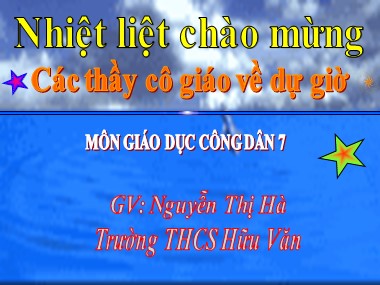 Bài giảng Giáo dục công dân Lớp 7 - Bài 13: Quyền được bảo vệ, chăm sóc và giáo dục của trẻ em Việt Nam - Nguyễn Thị Hà