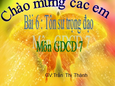 Bài giảng Giáo dục công dân Lớp 7 - Bài 6: Tôn sư trọng đạo - Trần Thị Thành