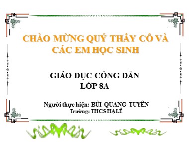 Bài giảng Giáo dục công dân Lớp 8 - Bài 18: Quyền khiếu nại, tố cáo của công dân - Bùi Quang Tuyên