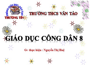 Bài giảng Giáo dục công dân Lớp 8 - Tiết 26, Bài 20: Hiến pháp nước Cộng hòa xã hội chủ nghĩa Việt Nam - Nguyễn Thị Huệ