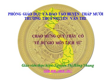 Bài giảng Lịch sử Lớp 7 - Tiết 16, Bài 11: Cuộc kháng chiến chống quân xâm lược Tống (1075-1077) - Nguyễn Thị Hồng Nhung
