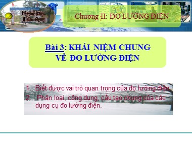 Bài giảng Giáo dục hướng nghiệp Lớp 11 - Nghề: Điện dân dụng - Bài 3: Khái niệm chung về đo lường điện