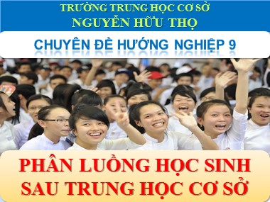 Bài giảng Giáo dục hướng nghiệp Lớp 9 - Chủ đề 8: Các hướng đi sau khi tốt nghiệp Trung học cơ sở