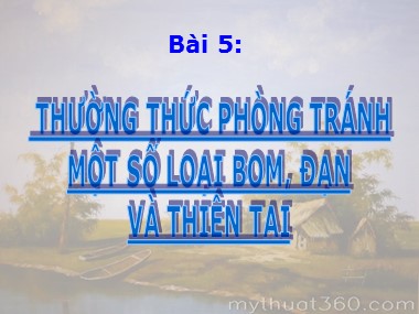 Bài giảng Giáo dục quốc phòng 10 - Bài 5: Thường thức phòng tránh một số loại bom, đạn và thiên tai