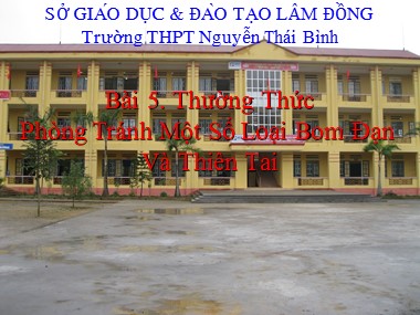 Bài giảng Giáo dục quốc phòng Khối 10 - Bài 5: Thường thức phòng tránh một số loại bom đạn và thiên tai