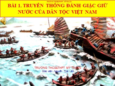 Bài giảng Giáo dục quốc phòng Lớp 10 - Bài 1: Truyền thống đánh giặc giữ nước của dân tộc Việt Nam - Nguyễn Thái Lâm