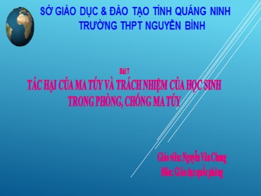 Bài giảng Giáo dục quốc phòng Lớp 10 - Bài 7: Tác hại của ma túy và trách nhiệm của học sinh trong phòng, chống ma túy - Nguyễn Văn Chung