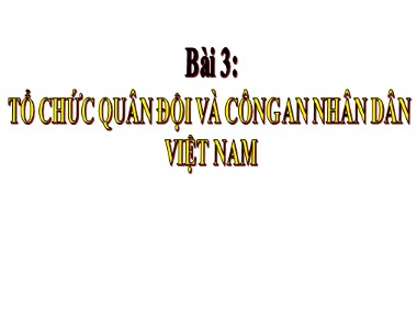 Bài giảng Giáo dục quốc phòng Lớp 12 - Bài 3: Tổ chức quân đội và công an nhân dân Việt Nam