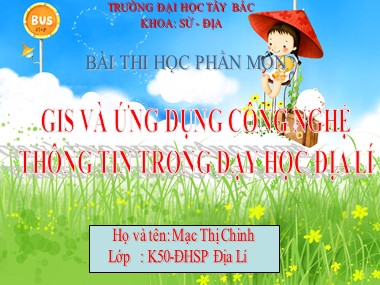 Bài giảng GIS và ứng dụng công nghệ thông tin trong dạy học Địa lí - Bài 13:Sự ngưng đọng hơi nước trong khí quyển mưa - Mạc Thị Chinh