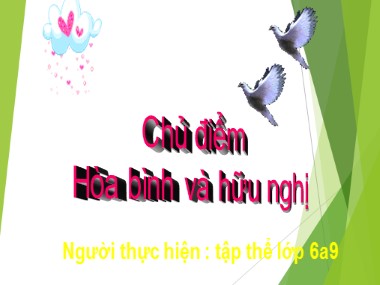 Bài giảng Hoạt động ngoài giờ lên lớp Lớp 6 - Chủ điểm: Hòa bình và hữu nghị