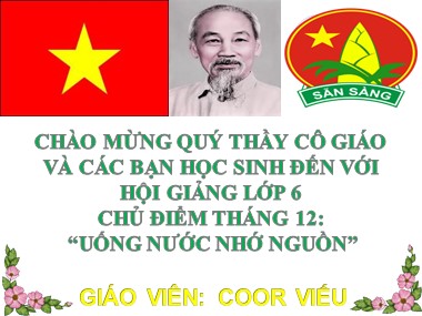 Bài giảng Hoạt động ngoài giờ lên lớp Lớp 6 - Chủ điểm tháng 12: Uống nước nhớ nguồn