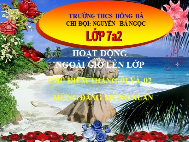 Bài giảng Hoạt động ngoài giờ lên lớp Lớp 7 - Chủ đề tháng 1, 2: Mừng Đảng mừng xuân