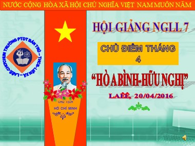 Bài giảng Hoạt động ngoài giờ lên lớp Lớp 7 - Chủ đề tháng 4: Hòa bình và hữu nghị