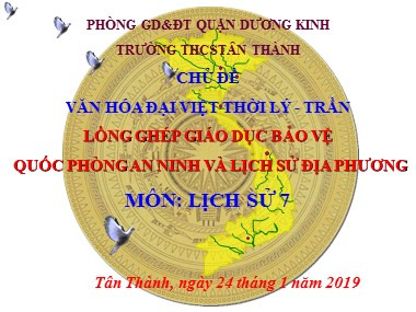 Bài giảng Hoạt động ngoài giờ lên lớp Lớp 7 - Chủ đề: Văn hóa đại việt thời Lý-Trần lồng ghép giáo dục bảo vệ quốc phòng an ninh và lịch sử địa phương