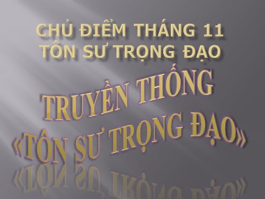 Bài giảng Hoạt động ngoài giờ lên lớp Lớp 9 - Chủ điểm tháng 11: Tôn sư trọng đạo