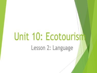 Bài giảng môn Tiếng Anh Lớp 10 - Unit 10: Ecotourism - Lesson 2: Language