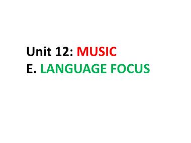 Bài giảng môn Tiếng Anh Lớp 10 - Unit 12: Music - Lesson E: Language Focus