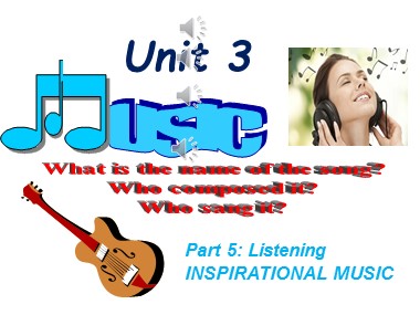 Bài giảng môn Tiếng Anh Lớp 10 - Unit 3: Music - Lesson 5: Listening