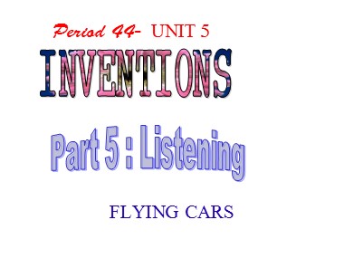 Bài giảng môn Tiếng Anh Lớp 10 - Unit 5: Inventions - Part 5: Listening