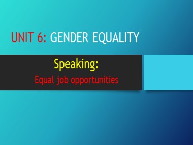 Bài giảng môn Tiếng Anh Lớp 10 - Unit 6: Gender Equality - Lesson 04: Speaking