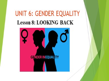 Bài giảng môn Tiếng Anh Lớp 10 - Unit 6: Gender Equality - Lesson 8: Looking back