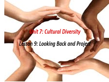 Bài giảng môn Tiếng Anh Lớp 10 - Unit 7: Cultural Diversity - Lesson 9: Looking Back and Project