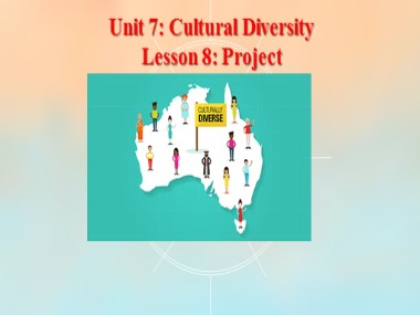 Bài giảng môn Tiếng Anh Lớp 10 - Unit 7: Cultural Diversity - Lesson 8: Project