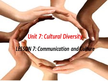 Bài giảng môn Tiếng Anh Lớp 10 - Unit 7: Cultural Diversity - Lesson 7: Communication and Cuture
